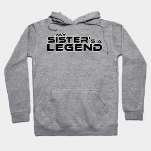 "MY SISTER'S A LEGEND" Black Text Hoodie